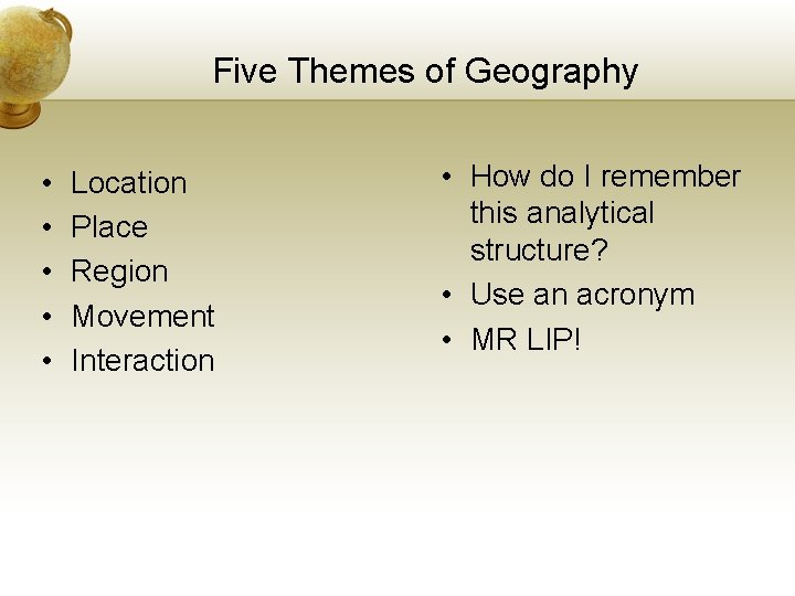 Five Themes of Geography • • • Location Place Region Movement Interaction • How