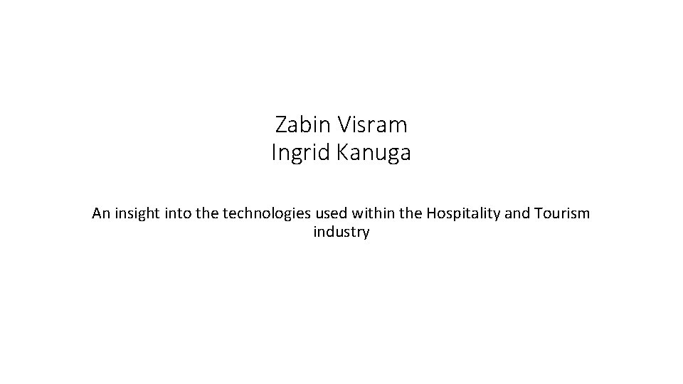 Zabin Visram Ingrid Kanuga An insight into the technologies used within the Hospitality and