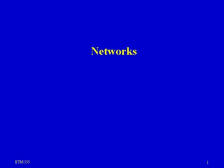 Networks ETM 555 1 Networks ETM 555 1