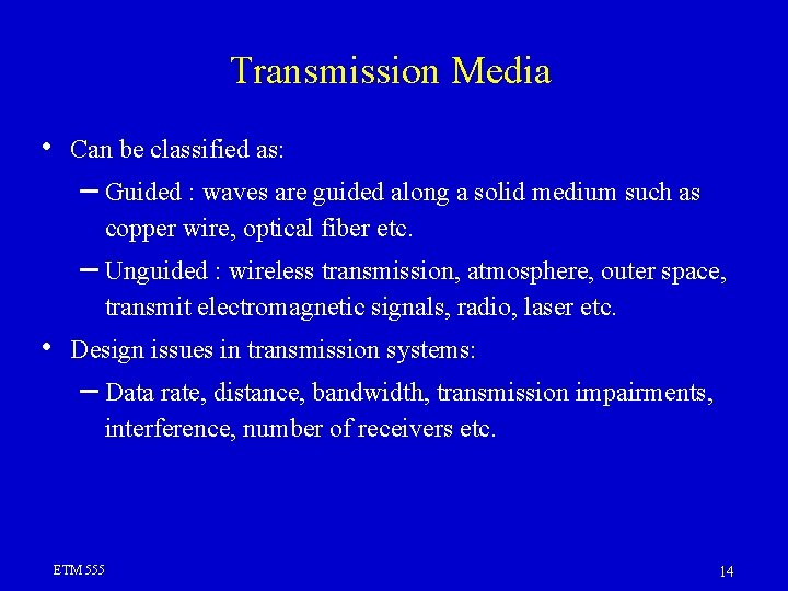 Transmission Media • Can be classified as: – Guided : waves are guided along Transmission Media • Can be classified as: – Guided : waves are guided along