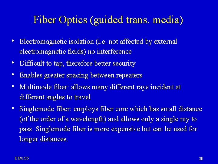Fiber Optics (guided trans. media) • Electromagnetic isolation (i. e. not affected by external Fiber Optics (guided trans. media) • Electromagnetic isolation (i. e. not affected by external