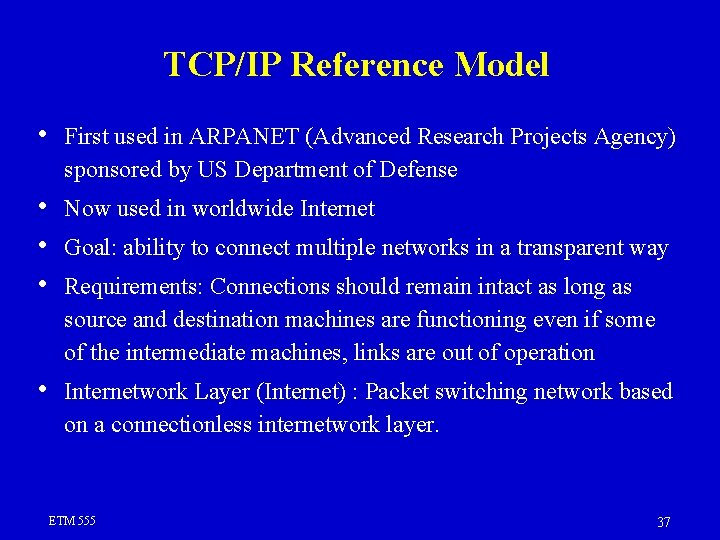 TCP/IP Reference Model • First used in ARPANET (Advanced Research Projects Agency) sponsored by TCP/IP Reference Model • First used in ARPANET (Advanced Research Projects Agency) sponsored by