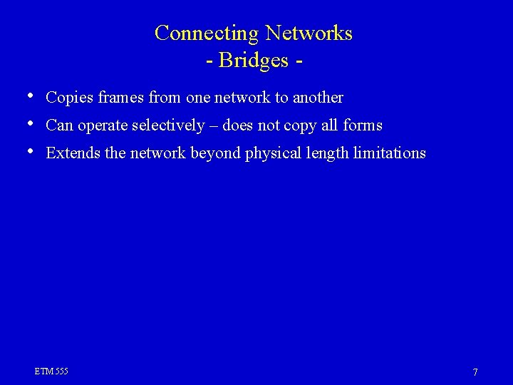 Connecting Networks - Bridges • • • Copies frames from one network to another Connecting Networks - Bridges • • • Copies frames from one network to another