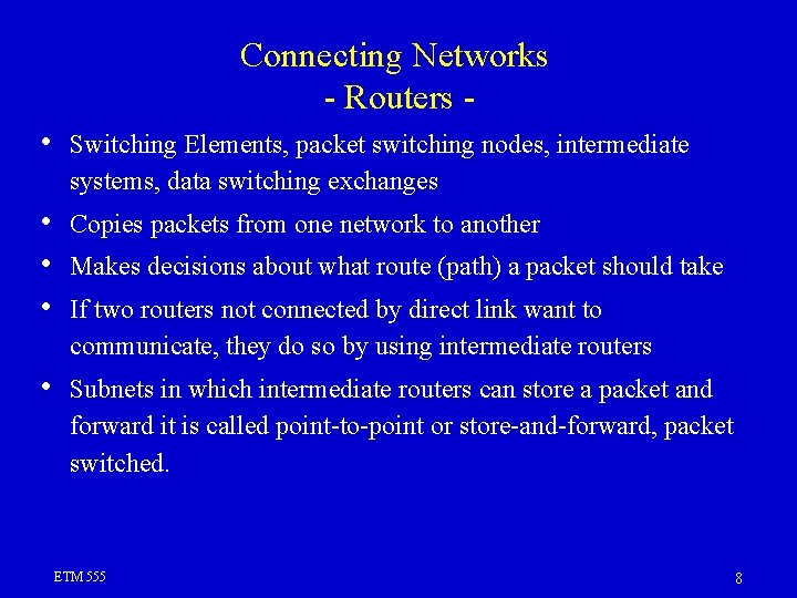 Connecting Networks - Routers • Switching Elements, packet switching nodes, intermediate systems, data switching Connecting Networks - Routers • Switching Elements, packet switching nodes, intermediate systems, data switching