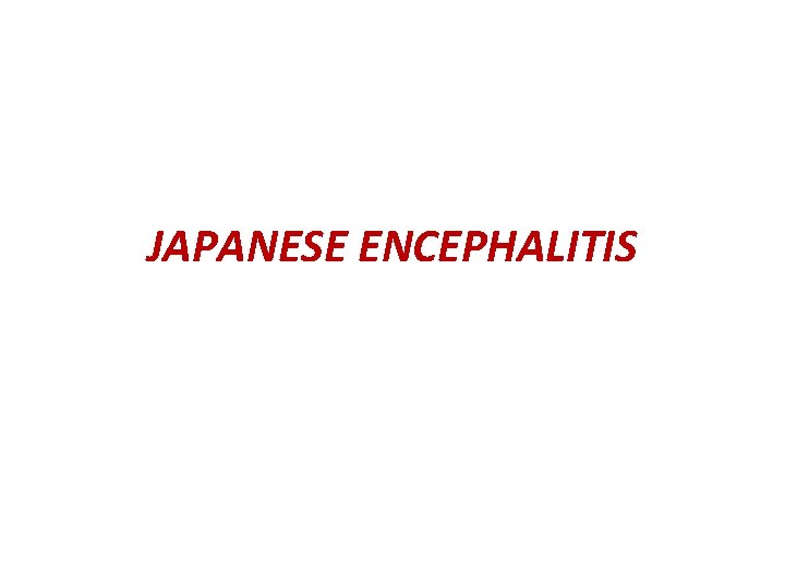 JAPANESE ENCEPHALITIS 