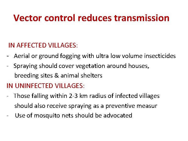 Vector control reduces transmission IN AFFECTED VILLAGES: - Aerial or ground fogging with ultra