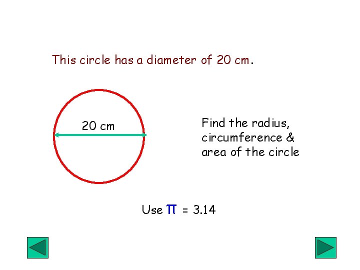 This circle has a diameter of 20 cm Find the radius, circumference & area