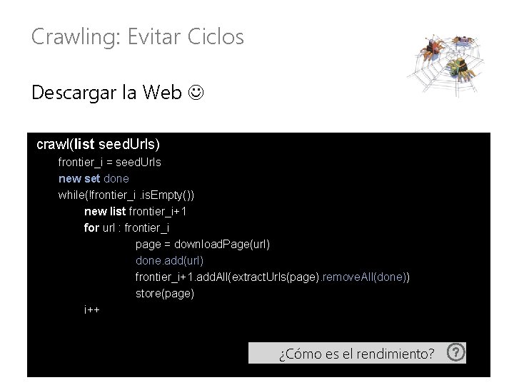 Crawling: Evitar Ciclos Descargar la Web crawl(list seed. Urls) frontier_i = seed. Urls new