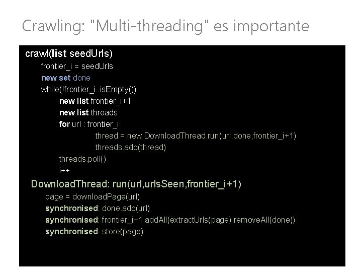 Crawling: "Multi-threading" es importante crawl(list seed. Urls) frontier_i = seed. Urls new set done