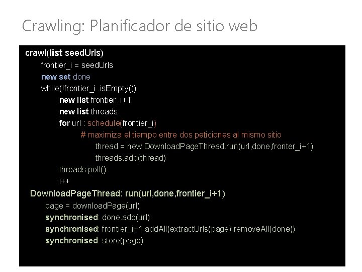 Crawling: Planificador de sitio web crawl(list seed. Urls) frontier_i = seed. Urls new set