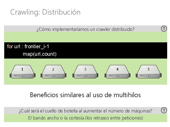 Crawling: Distribución ¿Cómo implementaríamos un crawler distribuido? for url : frontier_i-1 map(url, count) 1