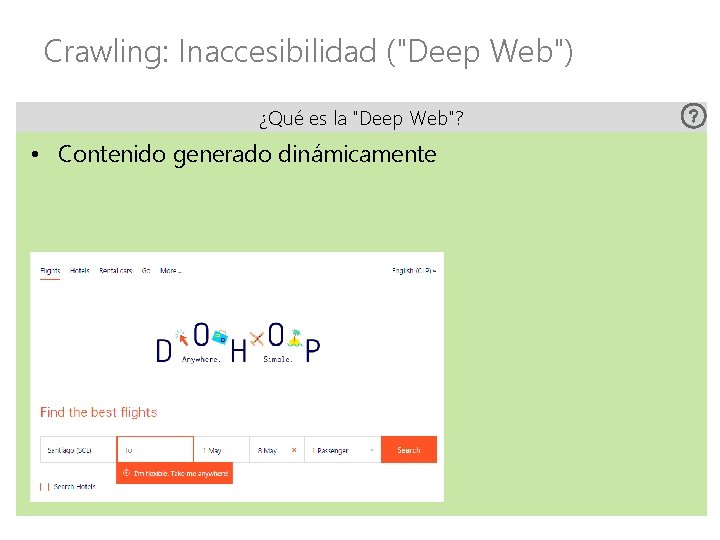Crawling: Inaccesibilidad ("Deep Web") ¿Qué es la "Deep Web"? • Contenido generado dinámicamente 