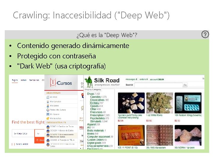 Crawling: Inaccesibilidad ("Deep Web") ¿Qué es la "Deep Web"? • Contenido generado dinámicamente •