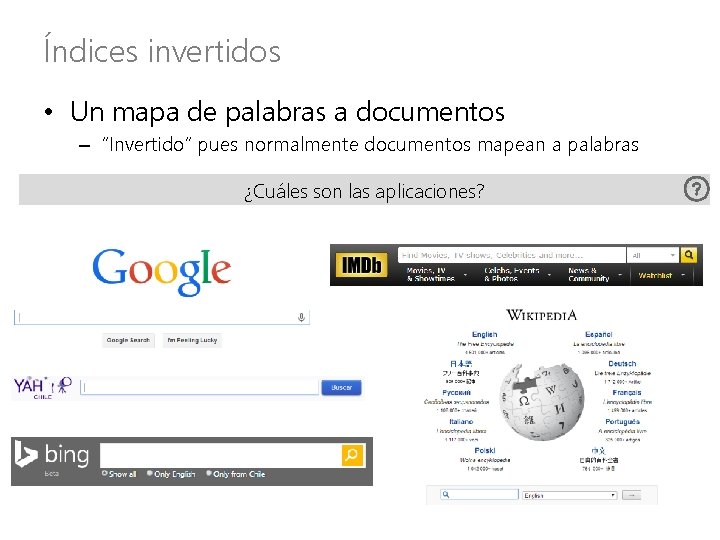 Índices invertidos • Un mapa de palabras a documentos – “Invertido” pues normalmente documentos