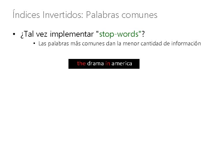 Índices Invertidos: Palabras comunes • ¿Tal vez implementar "stop-words"? • Las palabras más comunes