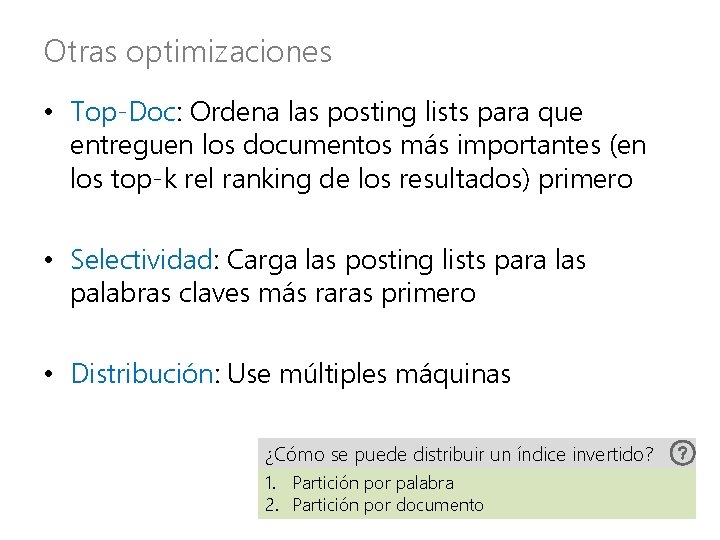 Otras optimizaciones • Top-Doc: Ordena las posting lists para que entreguen los documentos más