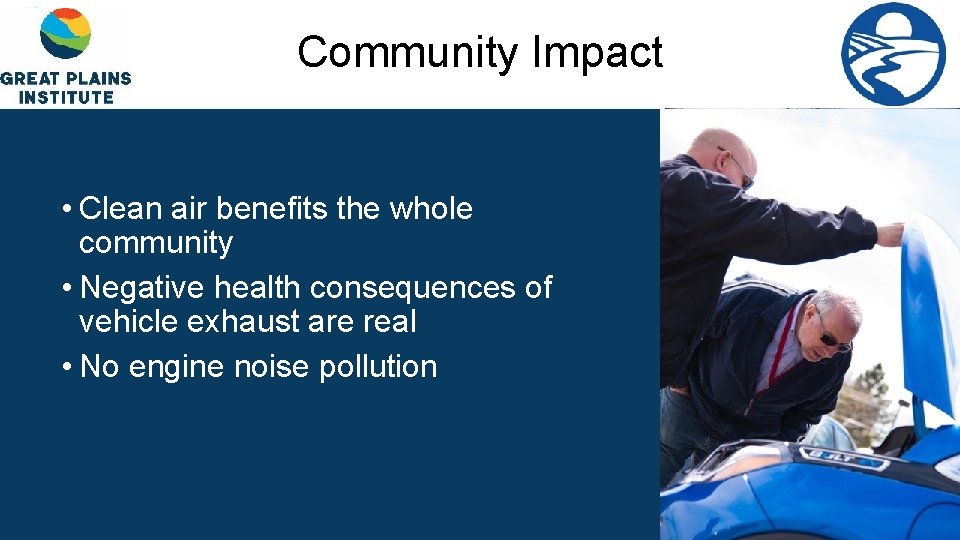Community Impact • Clean air benefits the whole community • Negative health consequences of