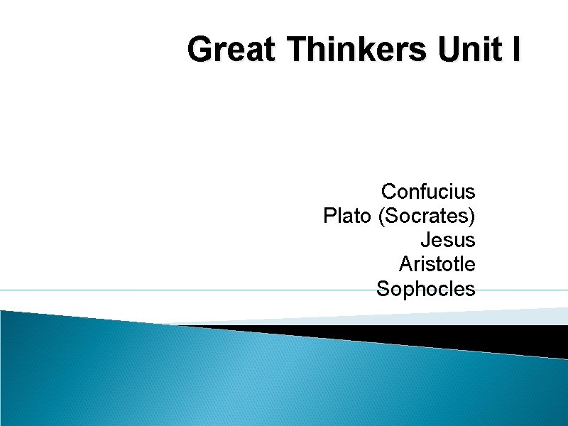 Great Thinkers Unit I Confucius Plato (Socrates) Jesus Aristotle Sophocles 