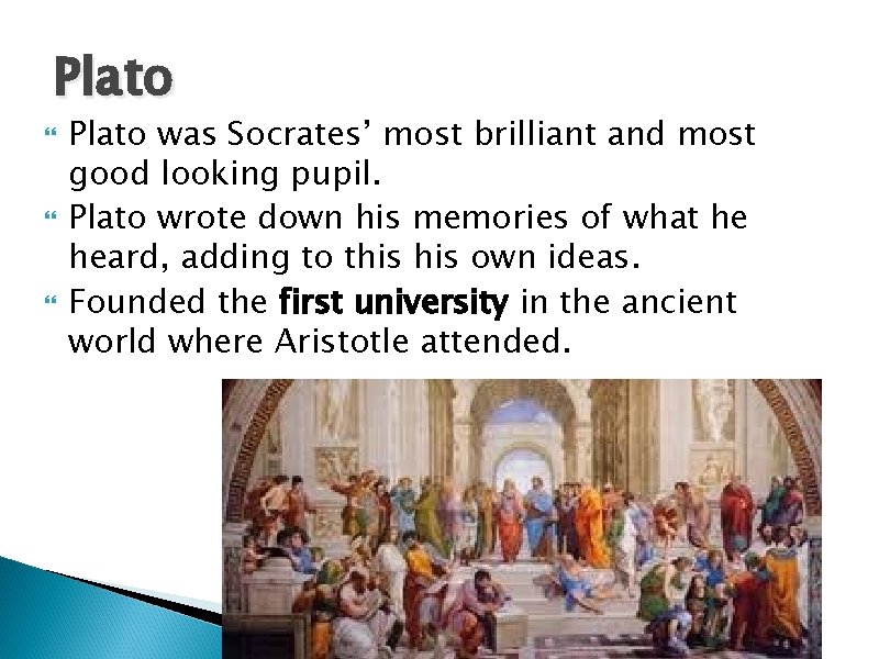 Plato Plato was Socrates’ most brilliant and most good looking pupil. Plato wrote down