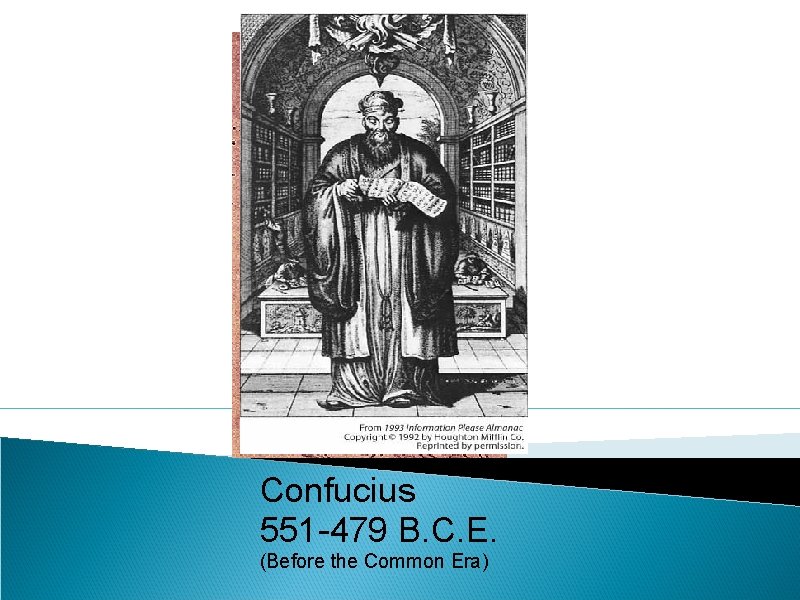  Confucius 551 -479 B. C. E. (Before the Common Era) 