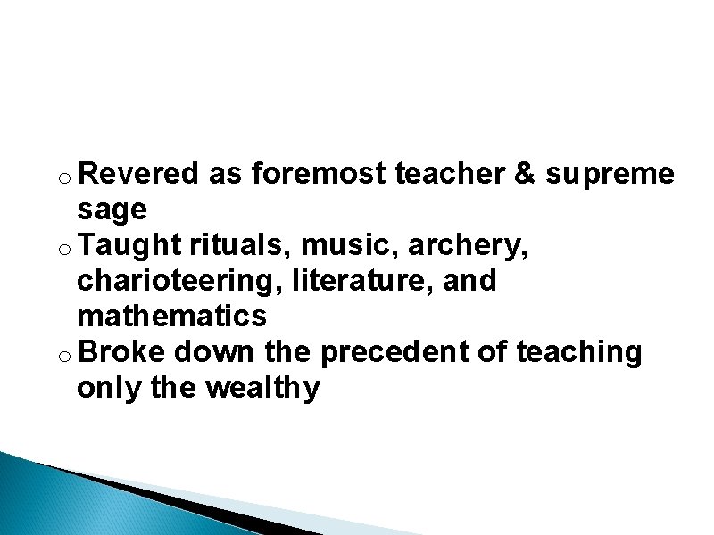 o Revered as foremost teacher & supreme sage o Taught rituals, music, archery, o Revered as foremost teacher & supreme sage o Taught rituals, music, archery,