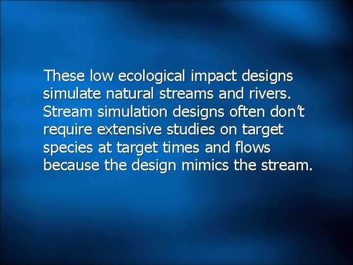 These low ecological impact designs simulate natural streams and rivers. Stream simulation designs often These low ecological impact designs simulate natural streams and rivers. Stream simulation designs often