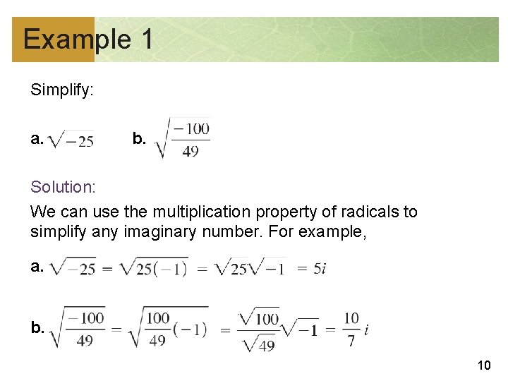 Example 1 Simplify: a. b. Solution: We can use the multiplication property of radicals