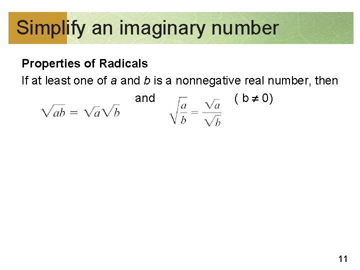 Simplify an imaginary number Properties of Radicals If at least one of a and