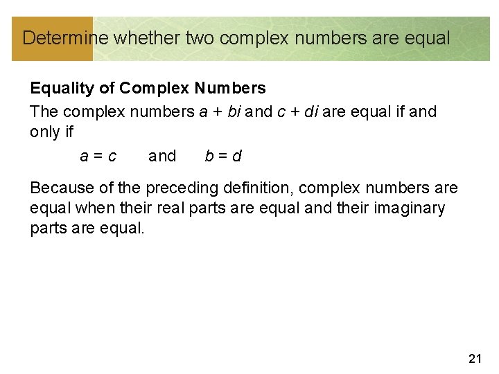 Determine whether two complex numbers are equal Equality of Complex Numbers The complex numbers