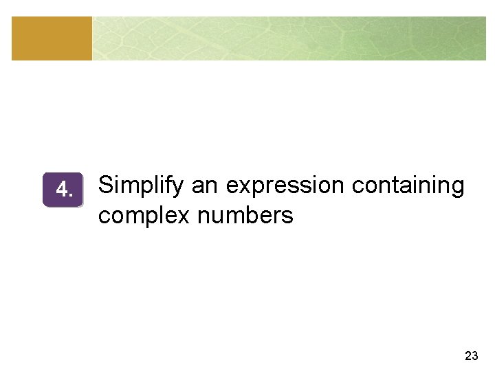 4. Simplify an expression containing complex numbers 23 