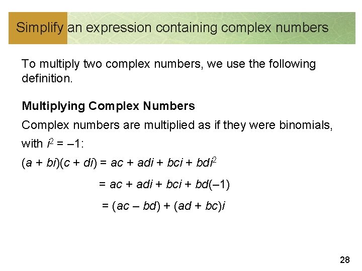 Simplify an expression containing complex numbers To multiply two complex numbers, we use the