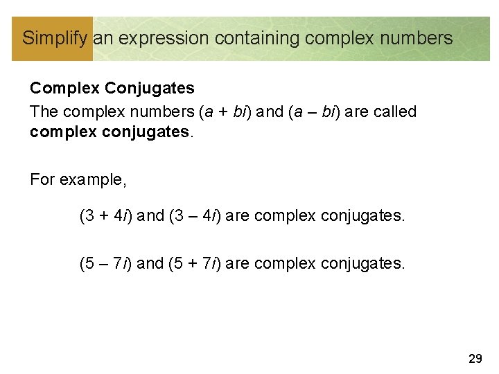 Simplify an expression containing complex numbers Complex Conjugates The complex numbers (a + bi)