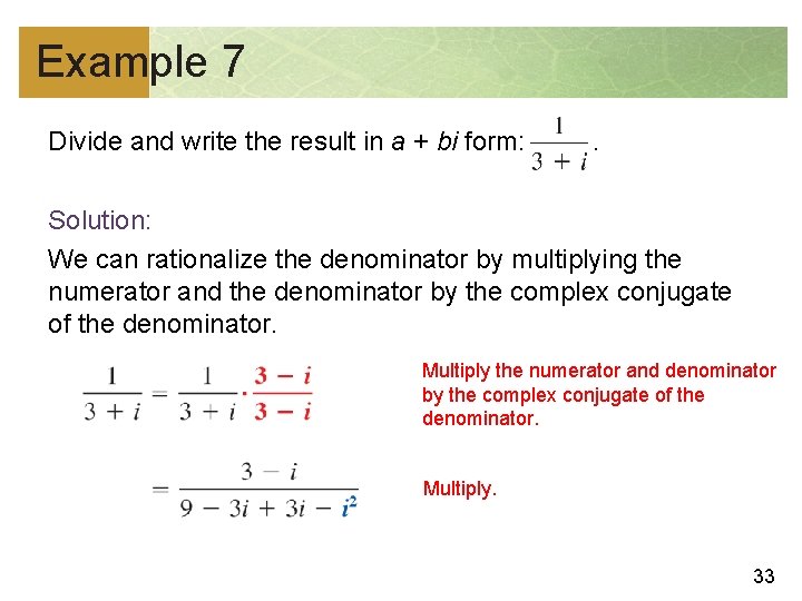 Example 7 Divide and write the result in a + bi form: . Solution: