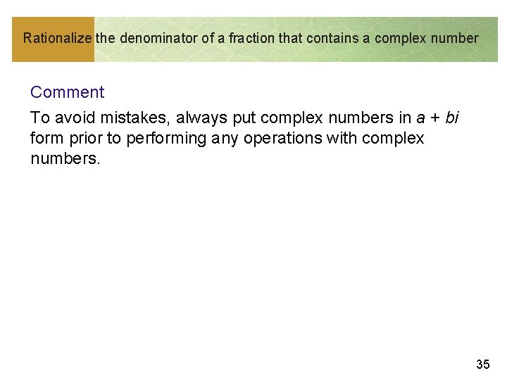 Rationalize the denominator of a fraction that contains a complex number Comment To avoid