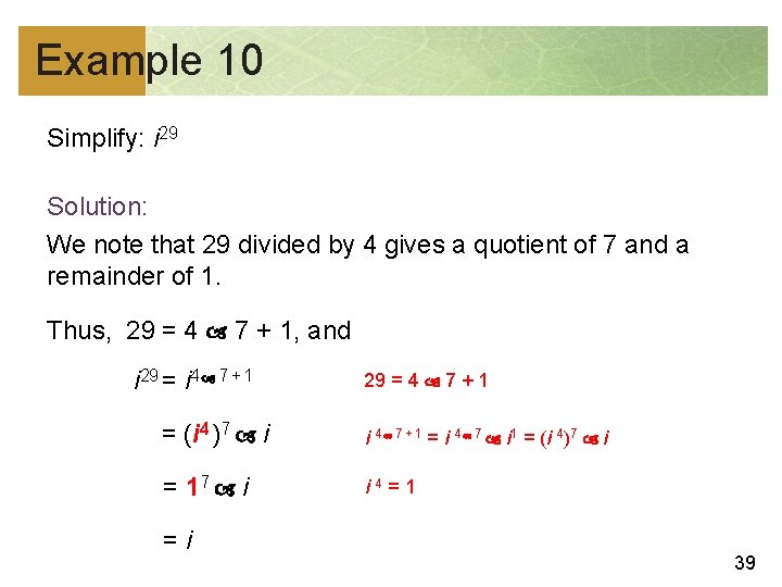 Example 10 Simplify: i 29 Solution: We note that 29 divided by 4 gives