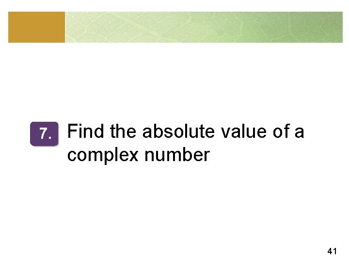 7. Find the absolute value of a complex number 41 