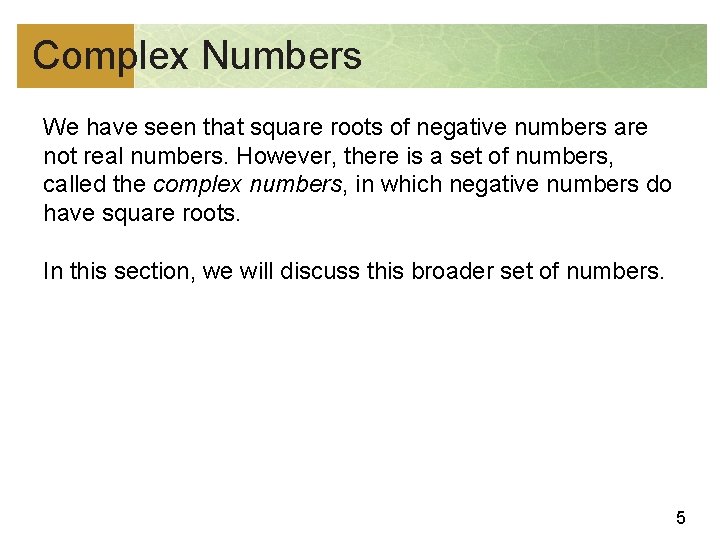 Complex Numbers We have seen that square roots of negative numbers are not real