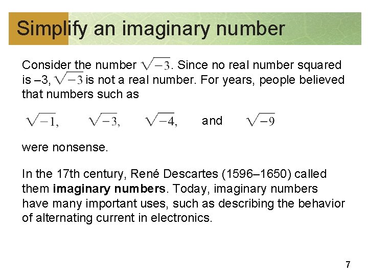 Simplify an imaginary number Consider the number. Since no real number squared is –