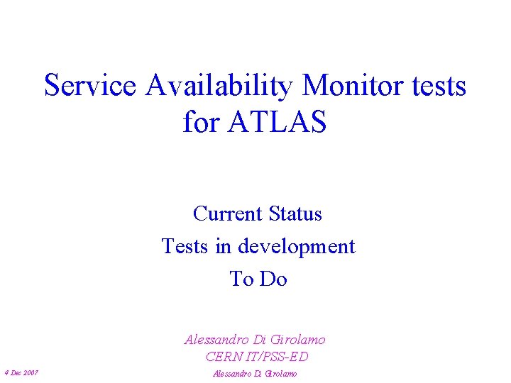 Service Availability Monitor tests for ATLAS Current Status Tests in development To Do Alessandro