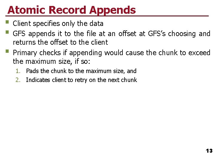 Atomic Record Appends § Client specifies only the data § GFS appends it to