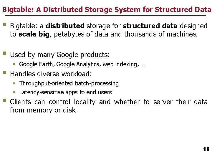 Bigtable: A Distributed Storage System for Structured Data § Bigtable: a distributed storage for