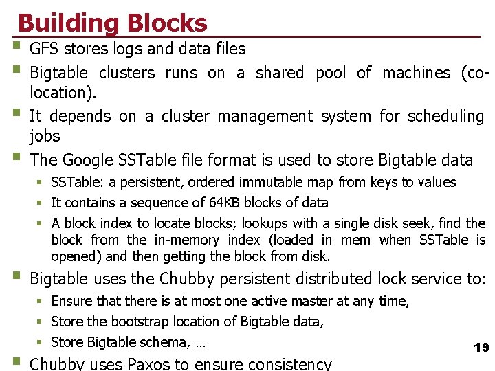 Building Blocks § GFS stores logs and data files § Bigtable clusters runs on