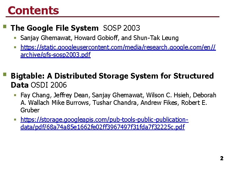 Contents § The Google File System SOSP 2003 § Sanjay Ghemawat, Howard Gobioff, and