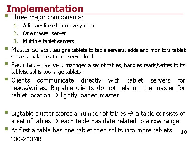 Implementation § Three major components: 1. A library linked into every client 2. One