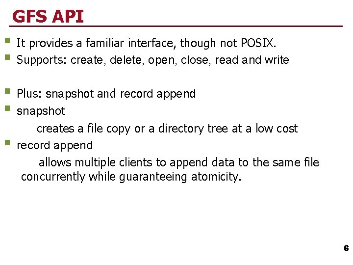 GFS API § It provides a familiar interface, though not POSIX. § Supports: create,
