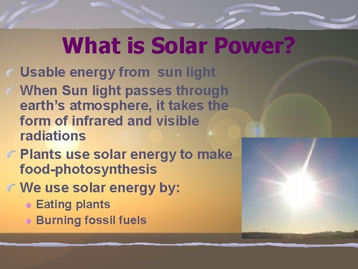 What is Solar Power? Usable energy from sun light When Sun light passes through