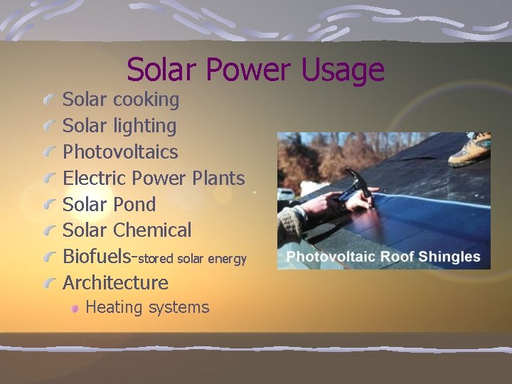 Solar Power Usage Solar cooking Solar lighting Photovoltaics Electric Power Plants Solar Pond Solar