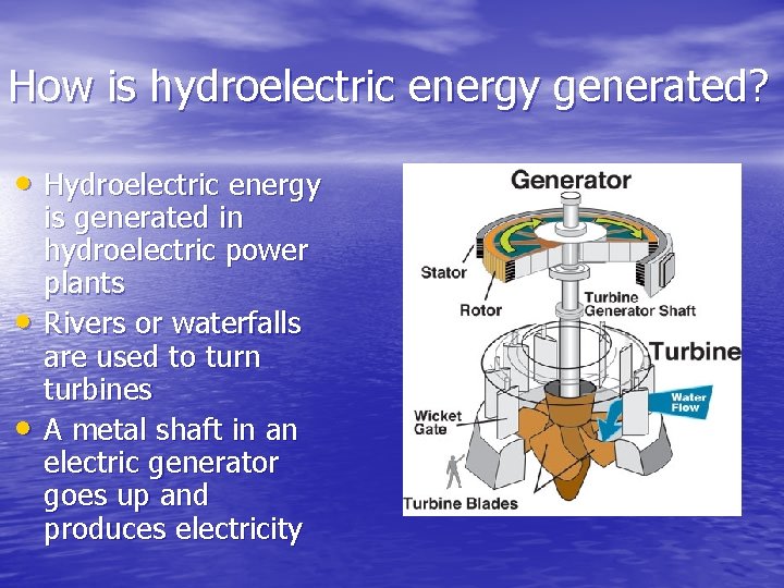 How is hydroelectric energy generated? • Hydroelectric energy • • is generated in hydroelectric