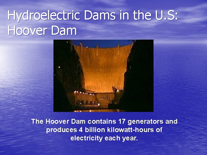 Hydroelectric Dams in the U. S: Hoover Dam The Hoover Dam contains 17 generators