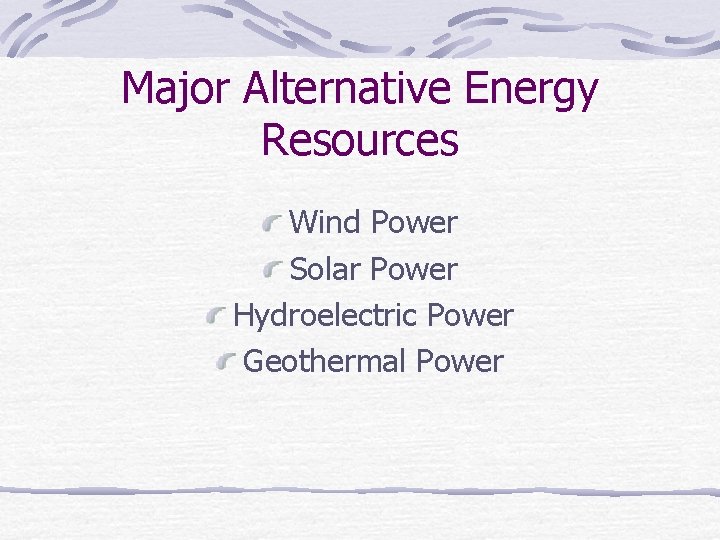 Major Alternative Energy Resources Wind Power Solar Power Hydroelectric Power Geothermal Power 